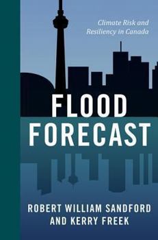 Hardcover Flood Forecast: Climate Risk and Resiliency in Canada Book