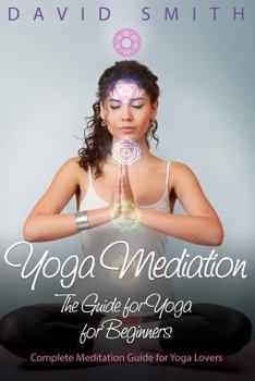 Paperback Yoga Mediation: The Guide for Yoga for Beginners Book