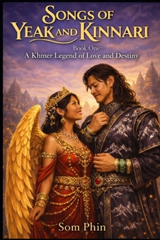 A Khmer Legend of Love and Destiny: An Isekai Romantasy (Songs of Yeak and Kinnari)