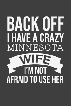 Back Off I Have A Crazy Minnesota Wife I'm Not Afraid To Use Her: Blank lined journal 100 page 6 x 9 Retro Birthday Gifts For Wife From Husband - ... her - Notebook to jot down ideas and notes