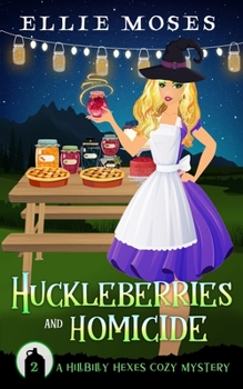 Huckleberries and Homicide - Book #2 of the Hillbilly Hexes Cozy Mystery