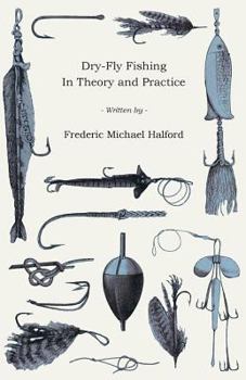 Paperback Dry-Fly Fishing - In Theory and Practice Book