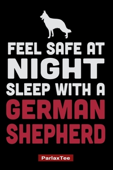 Paperback Feel Safe At Night Sleep With A German Shepherd: German Shepherd Dog Composition Notebook Blank Lined Journal Diary For Pet Dog Lover and Owners 100 P Book