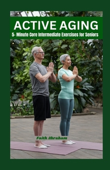 Paperback Active Aging: 5- Minute Core Intermedieat Exercises for Seniors Book