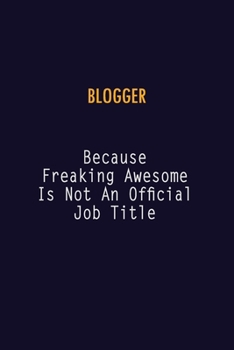 Paperback blogger Because Freaking Awesome is not An Official Job Title: 6X9 Career Pride Notebook Unlined 120 pages Writing Journal Book