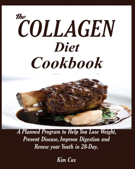 Paperback The Collagen Diet Cookbook: A Planned Program to Help You Lose Weight, Prevent Disease, Improve Digestion and Renew your Youth in 28-Day. Book