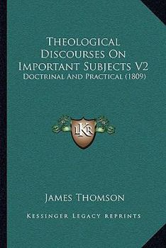 Theological Discourses On Important Subjects V2: Doctrinal And Practical