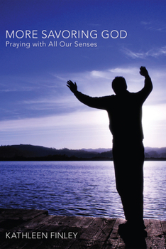 Hardcover More Savoring God: Praying with All Our Senses Book