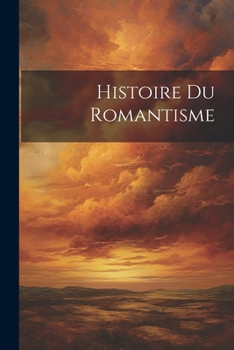 Paperback Histoire Du Romantisme [French] Book
