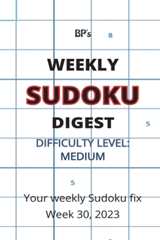 Paperback Bp's Weekly Sudoku Digest - Difficulty Medium - Week 30, 2023 Book