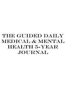 Hardcover The Guided Daily Medical & Mental Health 5 Year Journal Book