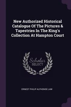 Paperback New Authorized Historical Catalogue Of The Pictures & Tapestries In The King's Collection At Hampton Court Book