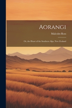 Paperback Aorangi: Or, the Heart of the Southern Alps, New Zealand Book