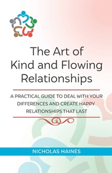 Paperback The Art of Kind and Flowing Relationships: A Practical Guide to Deal with Your Differences and Create Happy Relationships that Last Book