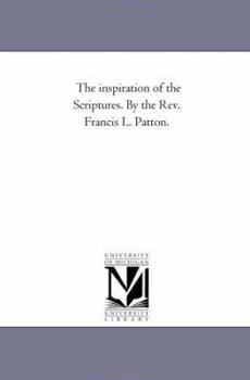 Paperback The inspiration of the Scriptures. by the Rev. Francis L. Patton. Book