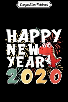 Paperback Composition Notebook: Happy New Year Eve 2020 Tyrannosaurus Rex Kawaii Dino Journal/Notebook Blank Lined Ruled 6x9 100 Pages Book