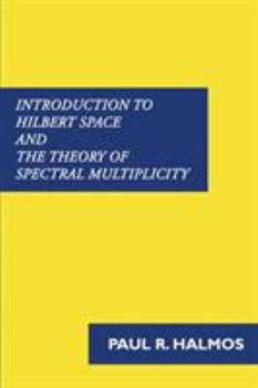 Paperback Introduction to Hilbert Space and the Theory of Spectral Multiplicity Book