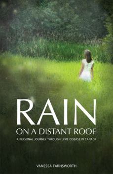 Paperback Rain on a Distant Roof: Personal Journey Through Lyme Disease in Canada, a Book