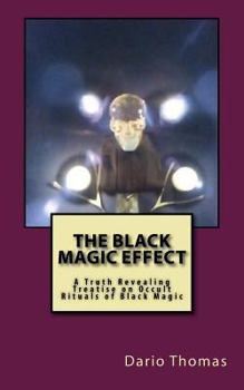 Paperback The Black Magic Effect: A Truth Revealing Treatise on Occult Rituals of Black Magic Book