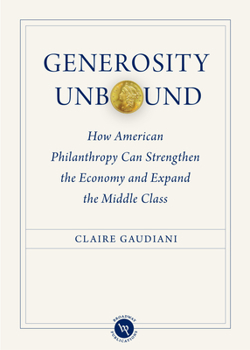 Hardcover Generosity Unbound: How American Philanthropy Can Strengthen the Economy and Expand the Middle Class Book