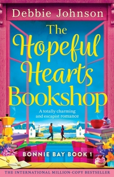 The Hopeful Hearts Bookshop: A totally charming and escapist romance (Bonnie Bay)