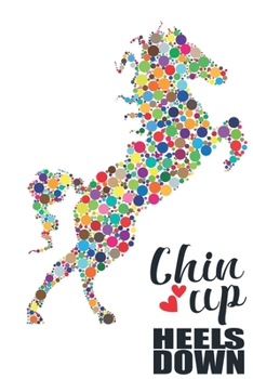 Paperback Chin Up Heels Down: Lined Journal Unique Design For The Horse Riding Fan In Your Life. Book