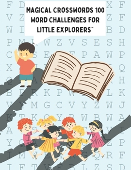 "Magical Crosswords 100 Word Challenges for Little Explorers": Learn to identify words, numbers, colors, elements and many more means of transportation.