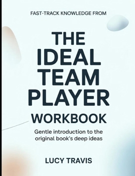Paperback Fast-Track Knowledge From The Ideal Team Player: Gentle Introduction To The Original Book's Deep Ideas Book