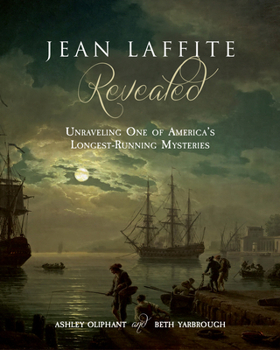 Paperback Jean Laffite Revealed: Unraveling One of America's Longest-Running Mysteries Book