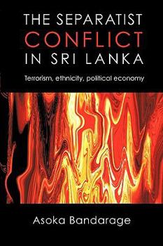 The Separatist Conflict in Sri Lanka: Terrorism, Ethnicity, Political Economy