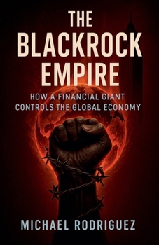 Paperback The BlackRock Empire: How a Financial Giant Controls the Global Economy Book
