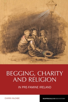Hardcover Begging, Charity and Religion in Pre-Famine Ireland Book