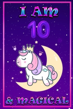 Unicorn Journal I am 10 & Magical: unicorn journal for girls, blank book journal 100 pages