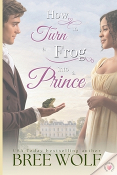 How to Turn a Frog into a Prince (Happy Ever Regency)