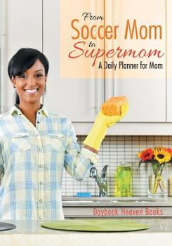 Paperback From Soccer Mom to Supermom: A Daily Planner for Mom Book