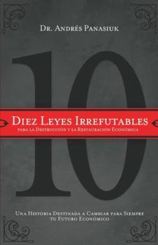 Paperback Diez Leyes Irrefutables Para La Destrucción Y La Restauración Económica: Una Historia Destinada a Cambiar Para Siempre Tu Futuro Económico [Spanish] Book