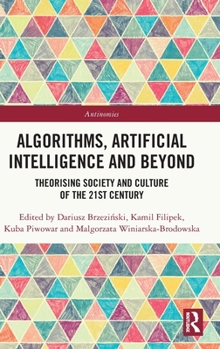 Hardcover Algorithms, Artificial Intelligence and Beyond: Theorising Society and Culture of the 21st Century Book