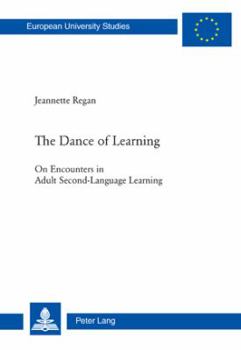 Paperback The Dance of Learning: On Encounters in Adult Second-Language Learning Book