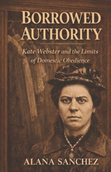 Borrowed Authority: Kate Webster and the Limits of Domestic Obedience