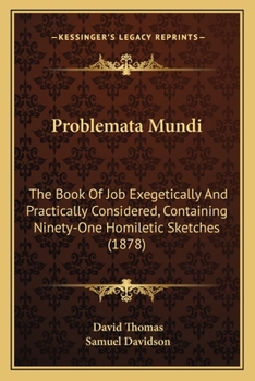 Paperback Problemata Mundi: The Book Of Job Exegetically And Practically Considered, Containing Ninety-One Homiletic Sketches (1878) Book