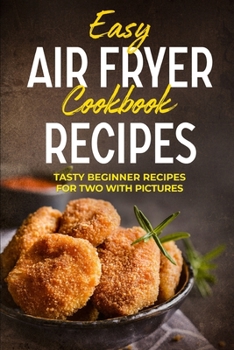 Paperback Easy Air Fryer Cookbook Recipes: Tasty Beginner Recipes for Two with Pictures Book