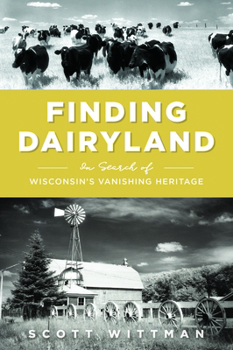 Paperback Finding Dairyland: In Search of Wisconsin's Vanishing Heritage Book