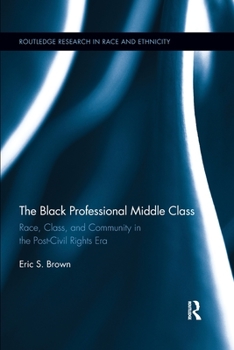 Black Professional Middle Class : Race, Class, and Community in the Post-Civil Rights Era.