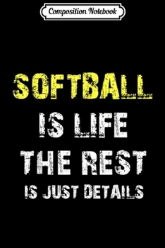 Paperback Composition Notebook: Softball Is Life The Rest Is Just Details Girls Women Journal/Notebook Blank Lined Ruled 6x9 100 Pages Book