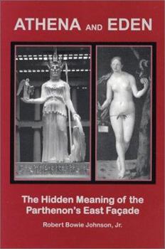 Paperback Athena and Eden: The Hidden Meaning of the Parthenon's East Facade Book