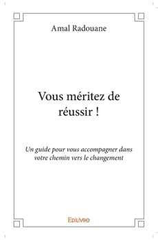 Paperback Vous méritez de réussir !: Un guide pour vous accompagner dans votre chemin vers le changement [French] Book