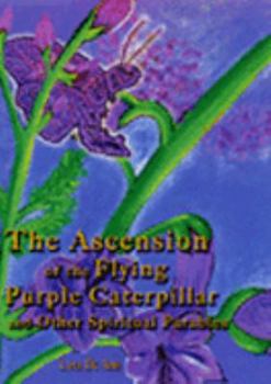 Paperback The Ascension of the Flying Purple Caterpillar and Other Spiritual Parables Book