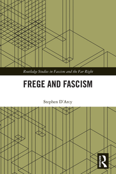 Frege and Fascism (Routledge Studies in Fascism and the Far Right) - Book  of the Routledge Studies in Fascism and the Far Right