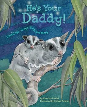 Hardcover He's Your Daddy: Ducklings, Joeys, Kits, and More Book