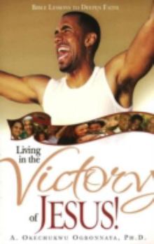 Paperback Living in the Victory of Jesus!: Bible Lessons to Deepen Faith Book